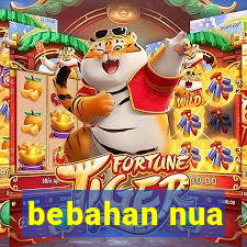 bebahan nua